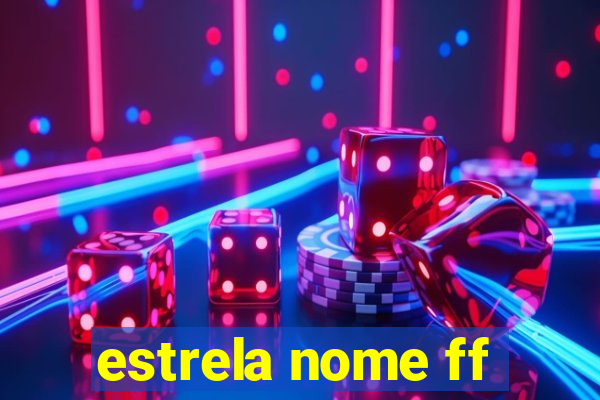 estrela nome ff